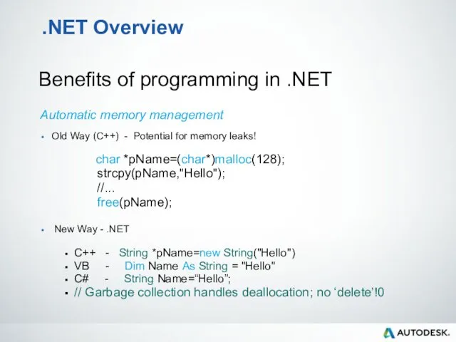 .NET Overview Benefits of programming in .NET Automatic memory management