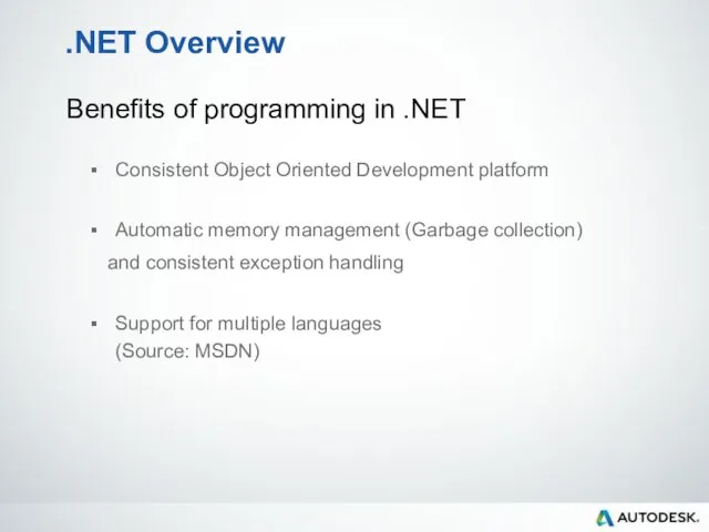 .NET Overview Benefits of programming in .NET Consistent Object Oriented