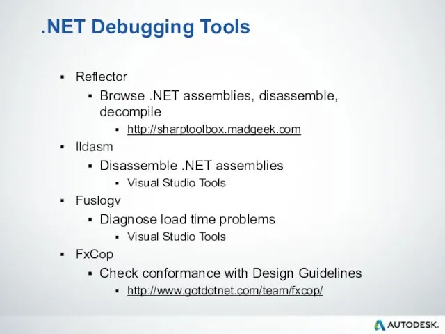 .NET Debugging Tools Reflector Browse .NET assemblies, disassemble, decompile http://sharptoolbox.madgeek.com