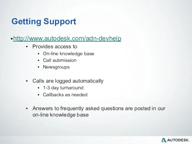 Getting Support http://www.autodesk.com/adn-devhelp Provides access to On-line knowledge base Call