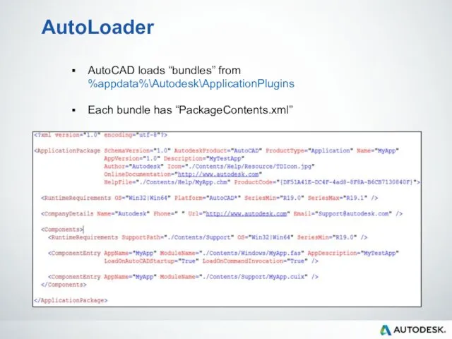 AutoLoader AutoCAD loads “bundles” from %appdata%\Autodesk\ApplicationPlugins Each bundle has “PackageContents.xml”