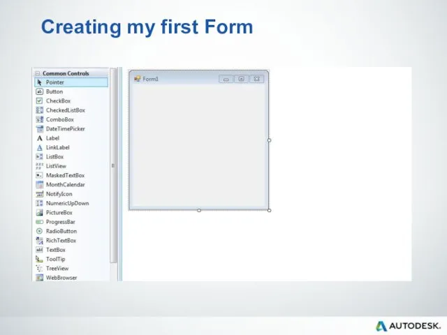 Creating my first Form Add a Windows Form Add controls for the form