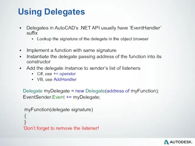 Using Delegates Delegates in AutoCAD’s .NET API usually have ‘EventHandler’