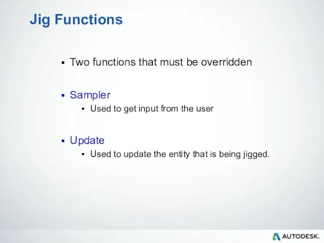 Jig Functions Two functions that must be overridden Sampler Used