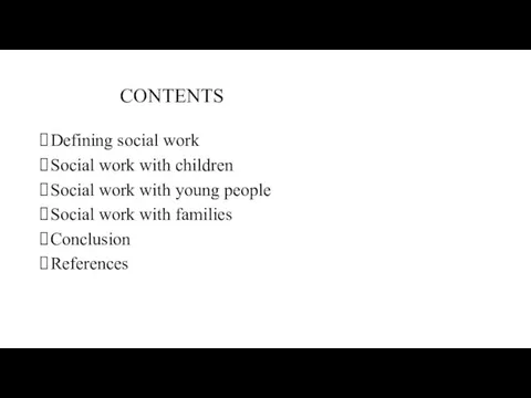 CONTENTS Defining social work Social work with children Social work