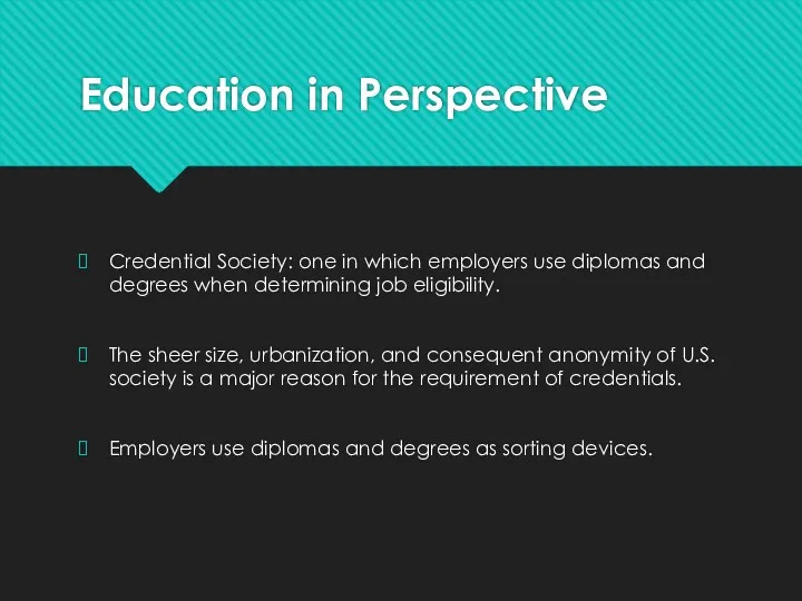 Education in Perspective Credential Society: one in which employers use