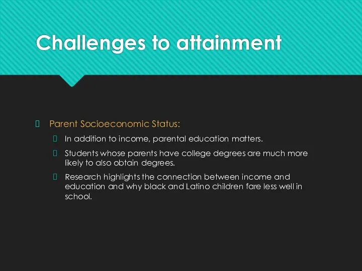 Challenges to attainment Parent Socioeconomic Status: In addition to income,