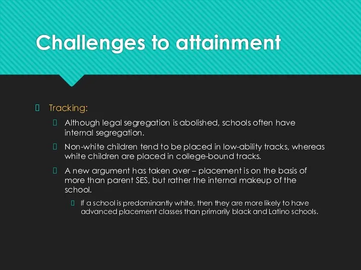 Challenges to attainment Tracking: Although legal segregation is abolished, schools