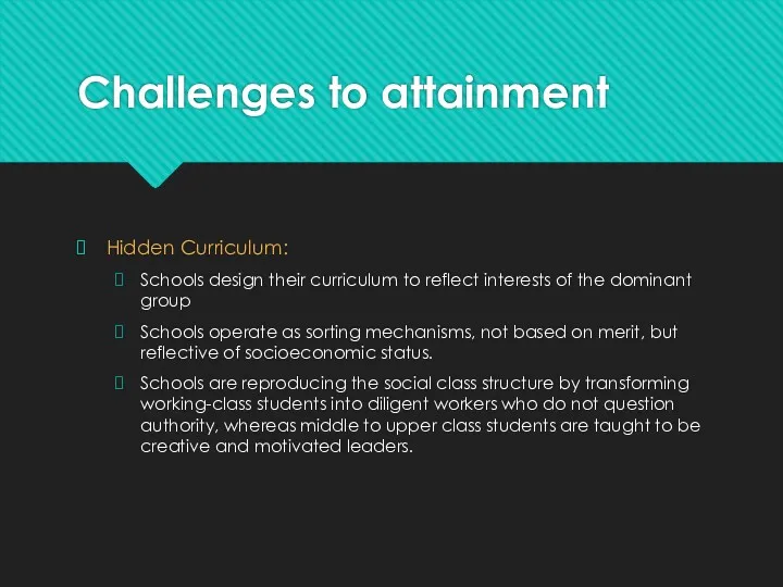 Challenges to attainment Hidden Curriculum: Schools design their curriculum to