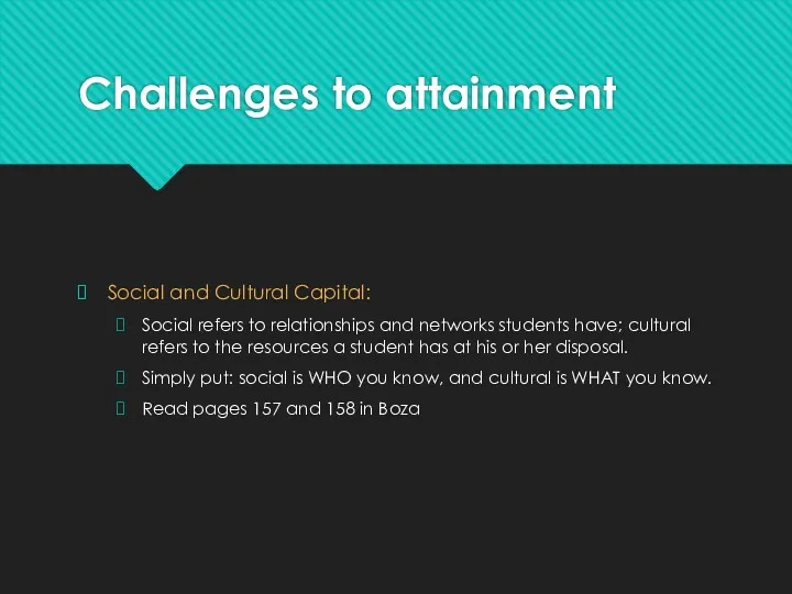 Challenges to attainment Social and Cultural Capital: Social refers to