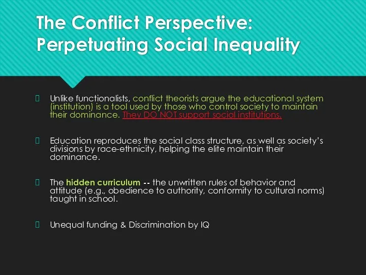 The Conflict Perspective: Perpetuating Social Inequality Unlike functionalists, conflict theorists