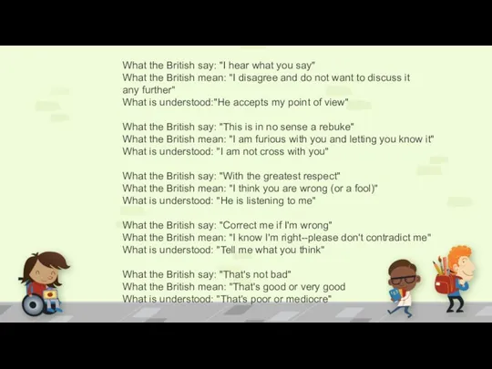 What the British say: "I hear what you say" What