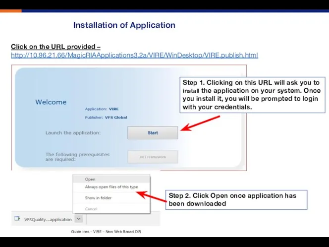 Installation of Application Click on the URL provided – http://10.96.21.66/MagicRIAApplications3.2a/VIRE/WinDesktop/VIRE.publish.html