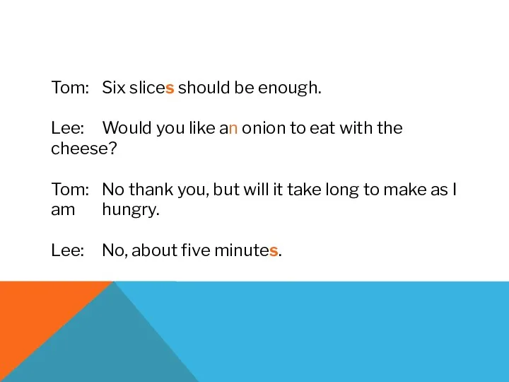 Tom: Six slices should be enough. Lee: Would you like