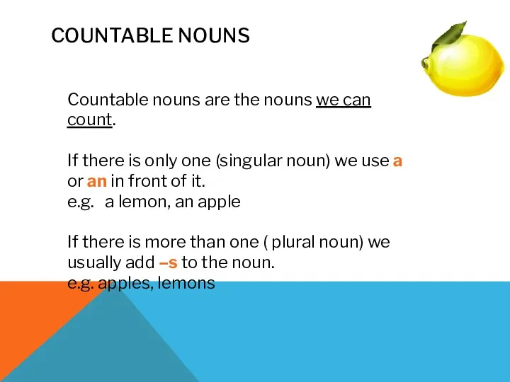 COUNTABLE NOUNS Countable nouns are the nouns we can count.