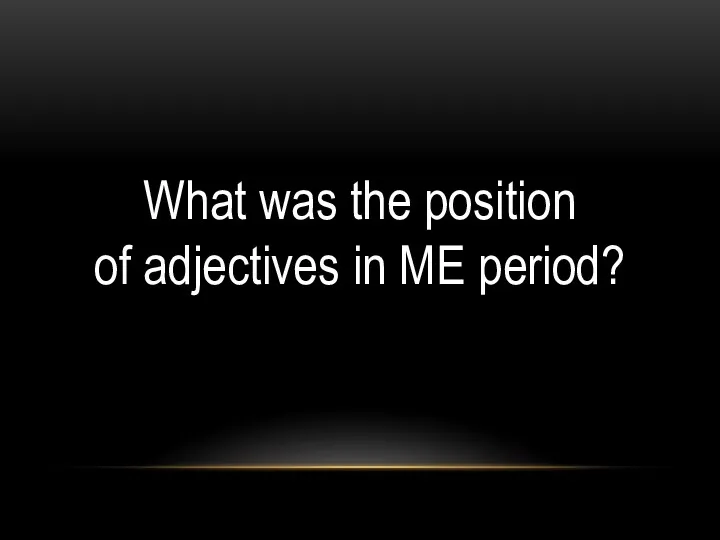What was the position of adjectives in ME period?