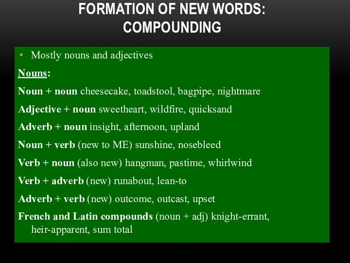 FORMATION OF NEW WORDS: COMPOUNDING Mostly nouns and adjectives Nouns: Noun + noun