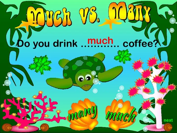 much Do you drink ………… coffee? much next many