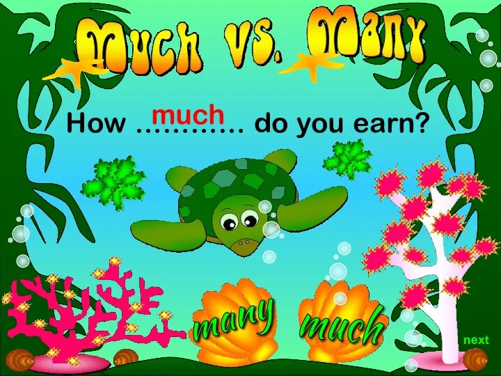 much How ………… do you earn? much next many