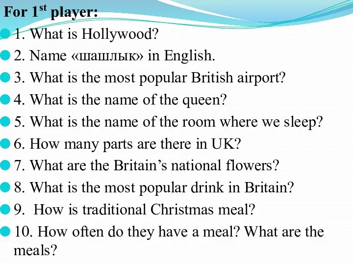 For 1st player: 1. What is Hollywood? 2. Name «шашлык»