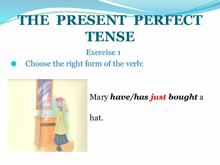 THE PRESENT PERFECT TENSE Exercise 1 Choose the right form