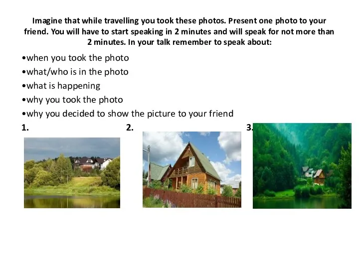 Imagine that while travelling you took these photos. Present one
