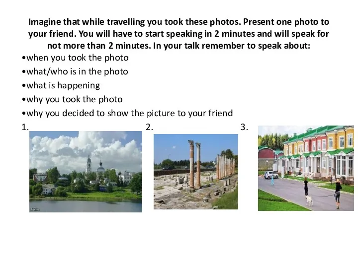 Imagine that while travelling you took these photos. Present one