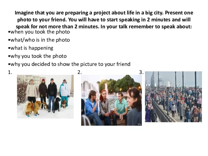 Imagine that you are preparing a project about life in