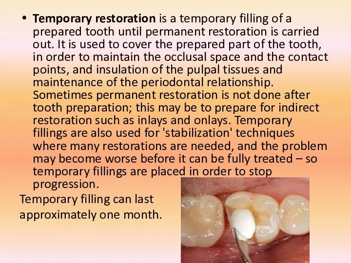 Temporary restoration is a temporary filling of a prepared tooth until permanent restoration
