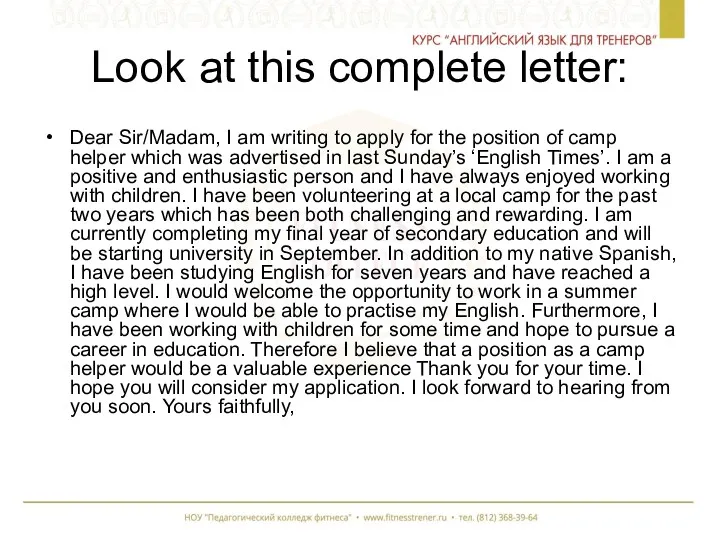 Look at this complete letter: Dear Sir/Madam, I am writing