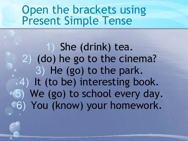 Open the brackets using Present Simple Tense She (drink) tea.
