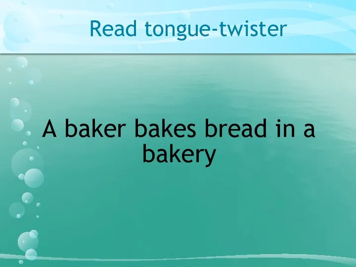 Read tongue-twister A baker bakes bread in a bakery