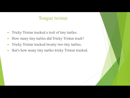 Tongue twister Tricky Tristan tracked a trail of tiny turtles.