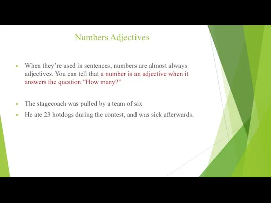 Numbers Adjectives When they’re used in sentences, numbers are almost