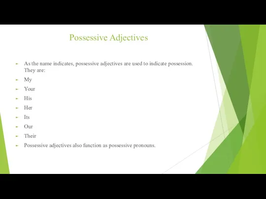 Possessive Adjectives As the name indicates, possessive adjectives are used