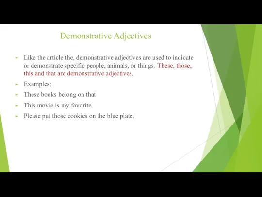 Demonstrative Adjectives Like the article the, demonstrative adjectives are used