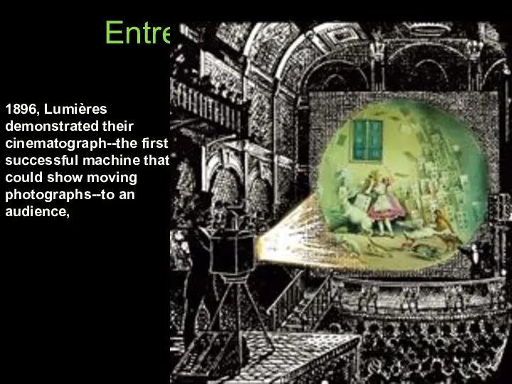 Entrepreneurial Stage 1896, Lumières demonstrated their cinematograph--the first successful machine that could show