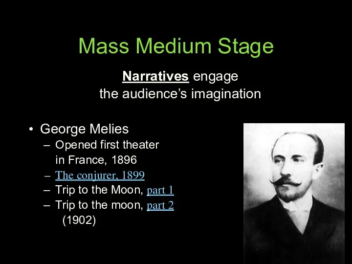 Mass Medium Stage Narratives engage the audience’s imagination George Melies Opened first theater