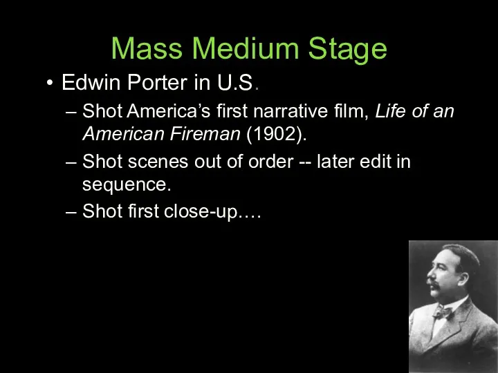 Mass Medium Stage Edwin Porter in U.S. Shot America’s first narrative film, Life