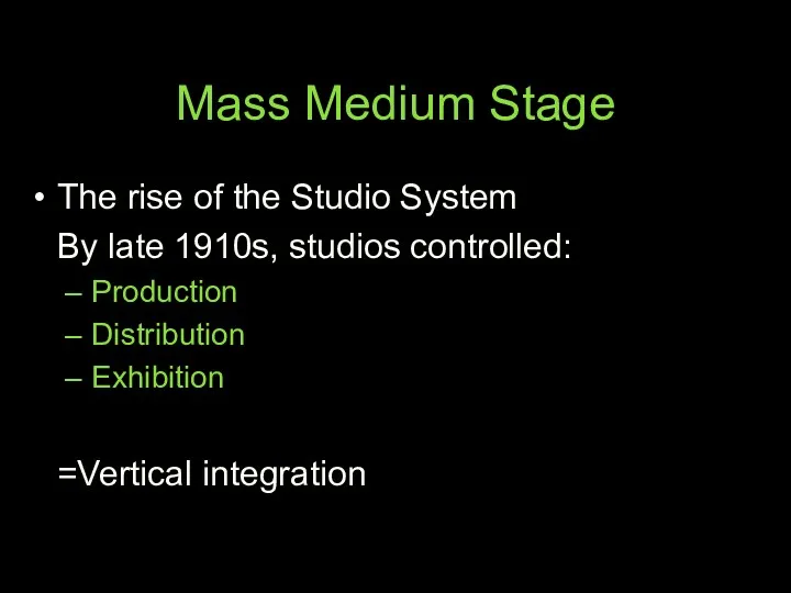 Mass Medium Stage The rise of the Studio System By late 1910s, studios