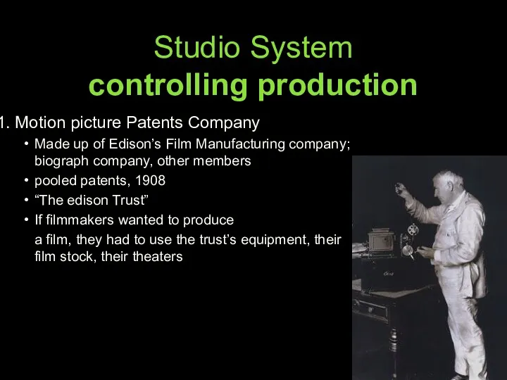 Studio System controlling production 1. Motion picture Patents Company Made up of Edison’s
