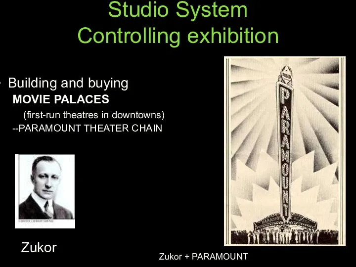 Studio System Controlling exhibition Building and buying MOVIE PALACES (first-run theatres in downtowns)