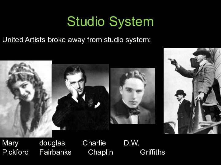 Studio System United Artists broke away from studio system: Mary douglas Charlie D.W.