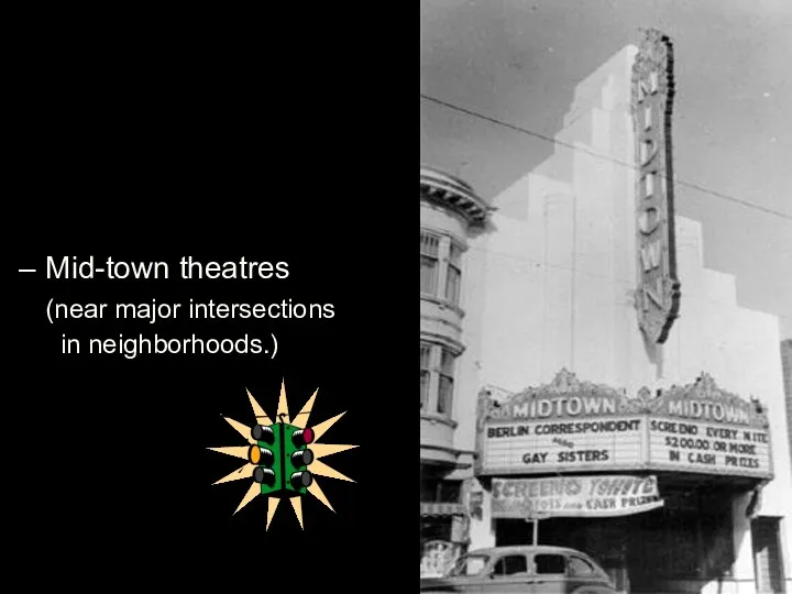 Mid-town theatres (near major intersections in neighborhoods.)