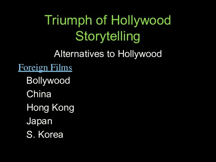 Triumph of Hollywood Storytelling Alternatives to Hollywood Foreign Films Bollywood China Hong Kong Japan S. Korea