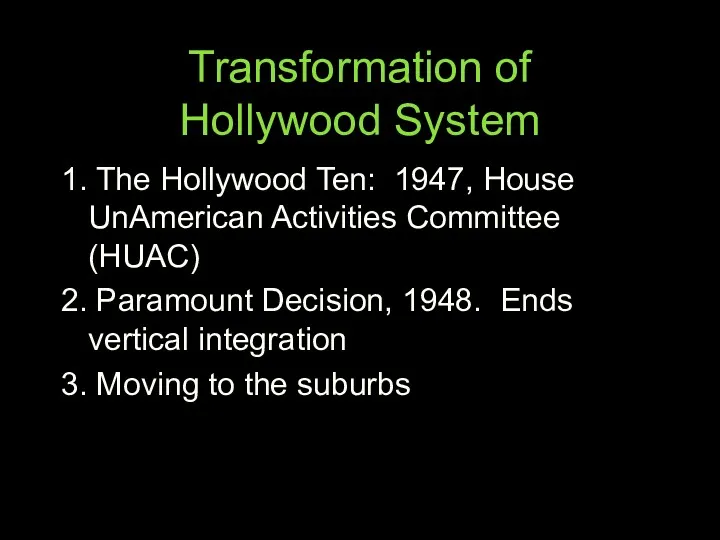 Transformation of Hollywood System 1. The Hollywood Ten: 1947, House UnAmerican Activities Committee