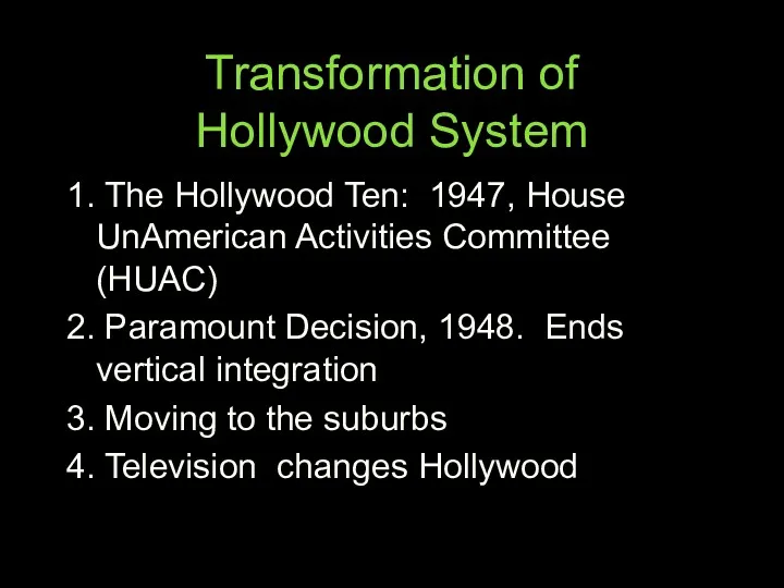 Transformation of Hollywood System 1. The Hollywood Ten: 1947, House UnAmerican Activities Committee