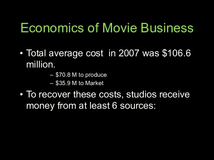 Economics of Movie Business Total average cost in 2007 was $106.6 million. $70.8
