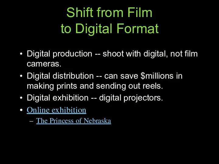 Shift from Film to Digital Format Digital production -- shoot with digital, not