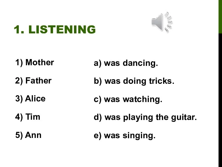 1. LISTENING 1) Mother 2) Father 3) Alice 4) Tim